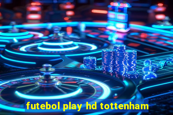 futebol play hd tottenham